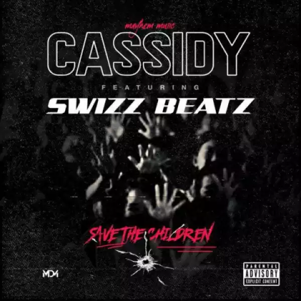 Cassidy X Swizz Beatz - Save the Children